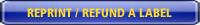 Reprint/Refund A Label