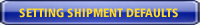 Setting Your Shipment Defaults